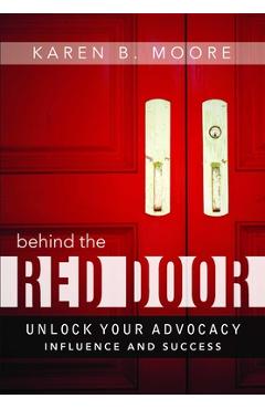 Coperta cărții 'Behind the Red Door: Unlock Your Advocacy Influence and Success - Karen B. Moore'
