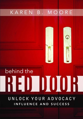 Coperta cărții 'Behind the Red Door: Unlock Your Advocacy Influence and Success - Karen B. Moore'