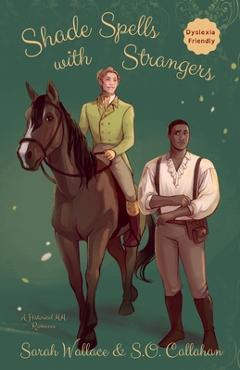 Coperta cărții 'Shade Spells with Strangers: A Historical MM Romance - Dyslexia Friendly Version - Sarah Wallace'