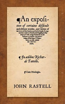 Coperta cărții 'An Exposition of Certaine Difficult and Obscure Wordes, and Termes of the Lawes of this Realme: Newly Set Foorth &'