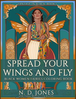Spread Your Wings and Fly: Black Women Fairies Coloring Book - N. D. Jones