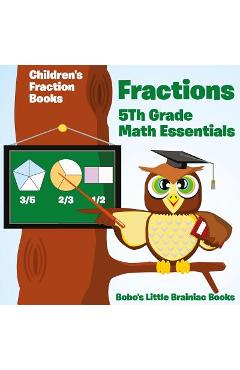 Coperta cărții 'Fractions 5th Grade Math Essentials: Children's Fraction Books - Bobo's Little Brainiac Books'