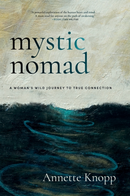 Coperta cărții 'Mystic Nomad: A Woman's Wild Journey to True Connection - Annette Knopp'
