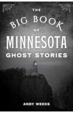 Poza produsului The Big Book of Minnesota Ghost Stories - Andy Weeks