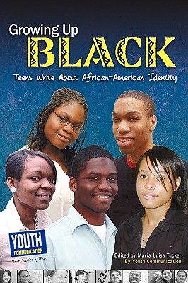 Growing Up Black: Teens Write about African-American Identity - Maria Luisa Tucker