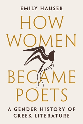 How Women Became Poets: A Gender History of Greek Literature - Emily Hauser
