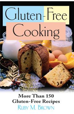 Coperta cărții 'Gluten-Free Cooking: More Than 150 Gluten-Free Recipes - Ruby M. Brown'