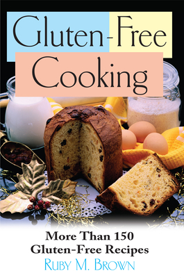 Coperta cărții 'Gluten-Free Cooking: More Than 150 Gluten-Free Recipes - Ruby M. Brown'
