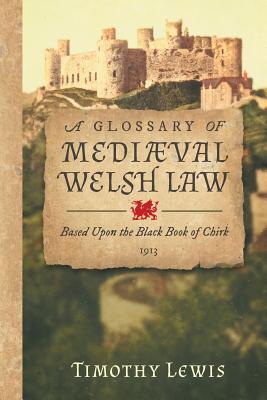 Coperta cărții 'A Glossary of Mediæval Welsh Law: Based Upon the Black Book of Chirk (1913) - Timothy Lewis'