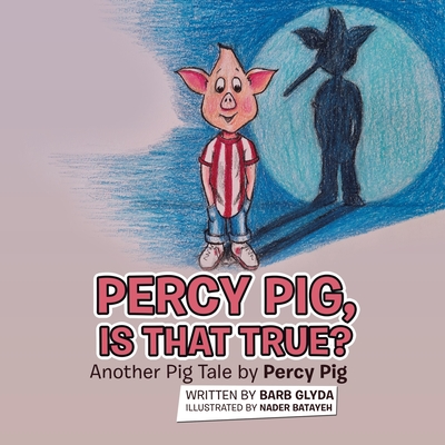 Percy Pig, Is That True?: Another Pig Tale by Percy Pig - Barb Glyda