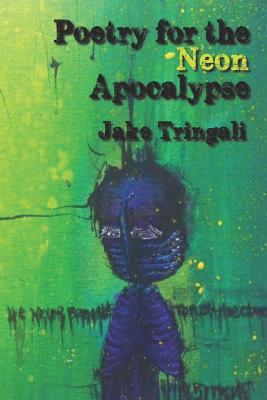 Poetry for the Neon Apocalypse - Jake Tringali