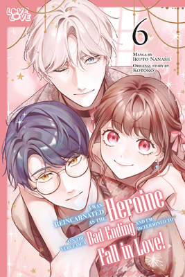 I Was Reincarnated as the Heroine on the Verge of a Bad Ending, and I'm Determined to Fall in Love!, Volume 6 - 