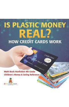Coperta cărții 'Is Plastic Money Real? How Credit Cards Work - Math Book Nonfiction 9th Grade Children's Money & Saving Reference -'