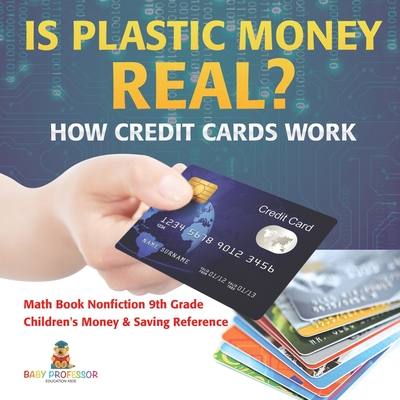 Coperta cărții 'Is Plastic Money Real? How Credit Cards Work - Math Book Nonfiction 9th Grade Children's Money & Saving Reference -'