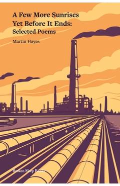 Coperta cărții 'A Few More Sunrises Yet Before It Ends: Selected Poems - Martin Hayes'