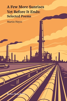 Coperta cărții 'A Few More Sunrises Yet Before It Ends: Selected Poems - Martin Hayes'