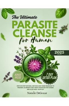 Coperta cărții 'The Ultimate Parasite Cleanse for Human: step-by-step Natural method and Home Remedies to Prevent, Eliminate and Treat'