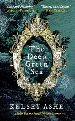 The Deep Green Sea: A Selkie Tale and Sacred Spiritual Journey - Kelsey Ashe