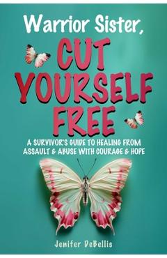 Warrior Sister, Cut Yourself Free - Jenifer Debellis