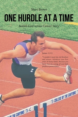 Coperta cărții 'One Hurdle at a Time: Justin's God versus Cancer Story - Shari Brown'