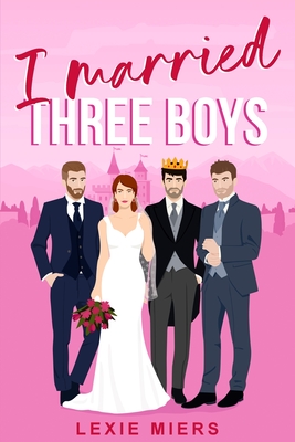 Coperta cărții 'I Married Three Boys: Whychoose contemporary romance - Lexie Miers'