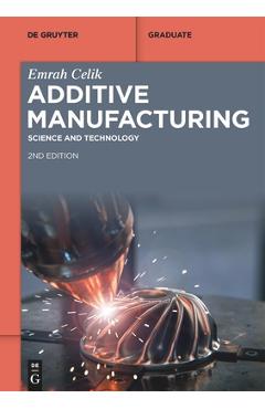 Coperta cărții 'Additive Manufacturing: Science and Technology - Emrah Celik'
