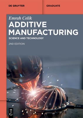 Additive Manufacturing: Science and Technology - Emrah Celik
