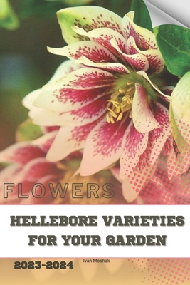 Hellebore Varieties for Your Garden: Become flowers expert - Ivan Moshak