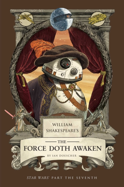 William Shakespeare's the Force Doth Awaken: Star Wars Part the Seventh - Ian Doescher