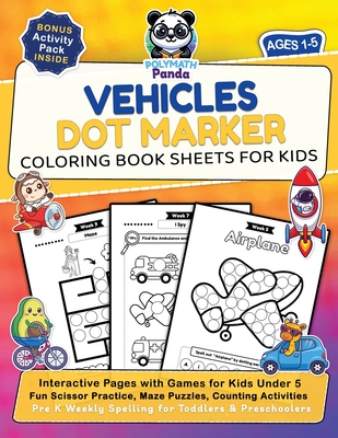Coperta cărții 'Vehicles Dot Marker Coloring Book Sheets for Kids Ages 1-5: Interactive Pages with Games for Kids Under 5 Fun Scissor'