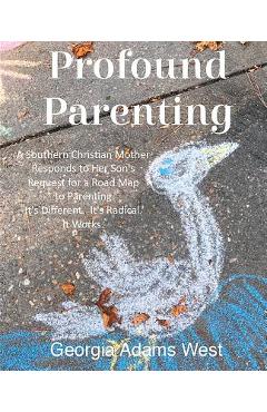 Coperta cărții 'Profound Parenting: A Southern Christian Mother Answers Her Son's Request for a Road Map to Parenting It's Different.'