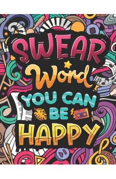 Coperta cărții 'Swear Word You Can Be Happy: Coloring Book for Adults with Funny and Hilarious Motivational Quotes. Dirty Cuss Phrase'