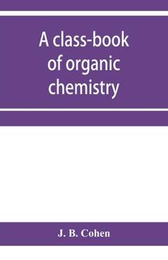 Coperta cărții 'A class-book of organic chemistry - J. B. Cohen'