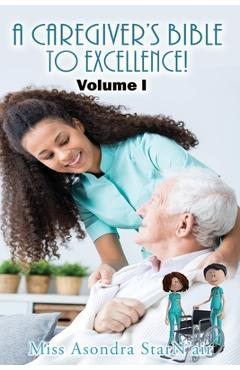 Coperta cărții 'A Caregiver's Bible to Excellence! Volume I - Asondra Starn'air'