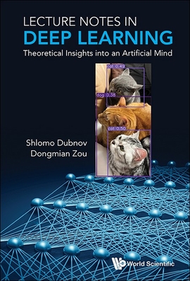 Lecture Notes in Deep Learning: Theoretical Insights Into an Artificial Mind - Shlomo Dubnov