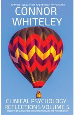 Coperta cărții 'Clinical Psychology Reflections Volume 5: Thoughts On Clinical Psychology, Psychotherapy And Mental Health - Connor'