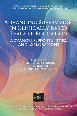 Advancing Supervision in Clinically Based Teacher Education: Advances, Opportunities, and Explorations - Rebecca West Burns