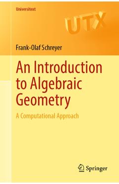 Coperta cărții 'An Introduction to Algebraic Geometry: A Computational Approach - Frank-olaf Schreyer'