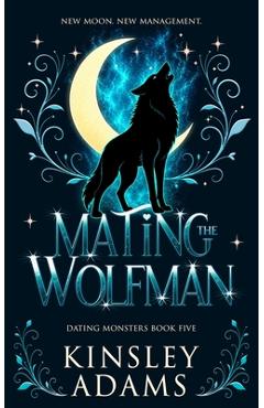 Coperta cărții 'Mating the Wolfman: A Werewolf Fated Mates Paranormal Romance - Kinsley Adams'