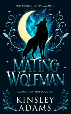 Coperta cărții 'Mating the Wolfman: A Werewolf Fated Mates Paranormal Romance - Kinsley Adams'