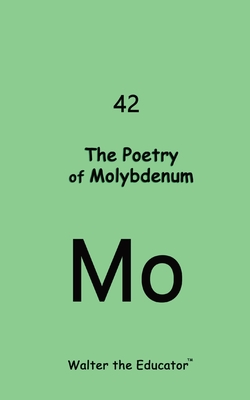 Coperta cărții 'The Poetry of Molybdenum -'