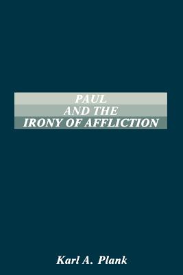 Paul and the Irony of Afflication - Karl A. Plank