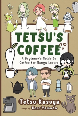 Coperta cărții 'Tetsu's Coffee: A Beginner's Guide to Coffee for Manga Lovers - Tetsu Kasuya'