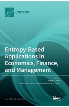Coperta cărții 'Entropy-Based Applications in Economics, Finance, and Management - Joanna Olbryś'