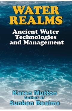 Coperta cărții 'Water Realms: Ancient Water Technologies and Management - Karen Mutton'