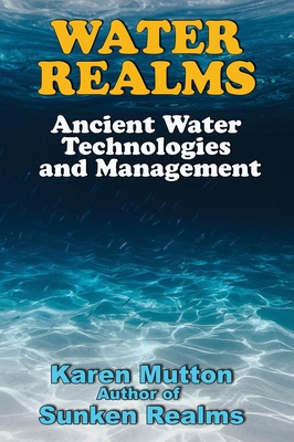 Coperta cărții 'Water Realms: Ancient Water Technologies and Management - Karen Mutton'