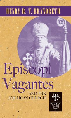 Episcopi Vagantes and the Anglican Church - Henry R. T. Brandreth
