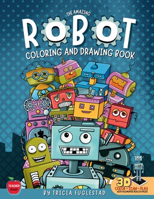 Coperta cărții 'The Amazing Robot Coloring and Drawing Book: Color and Learn How to Draw Robots - Tricia Fuglestad'