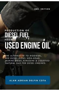 Coperta cărții 'Production of Diesel Fuel from Used Engine Oil 2nd Edition: The Alternative to Biodiesel, Red Diesel, Diesel Non-Road,'
