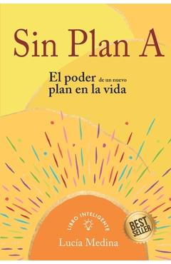 Poza produsului Sin Plan A: El poder de un nuevo plan en la vida - Lucía Medina